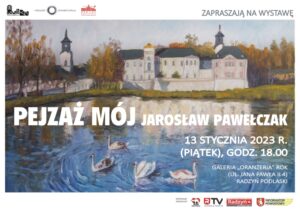 Wernisaż "Pejzaż mój" Jarosława Pawełczaka @ Galeria "Oranżeria"