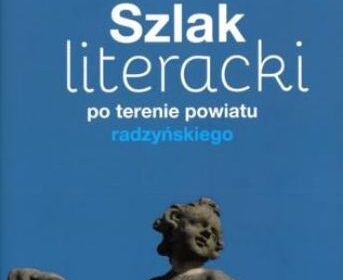 „Szlak literacki po terenie pow. radzyńskiego” Jolanty Bilskiej